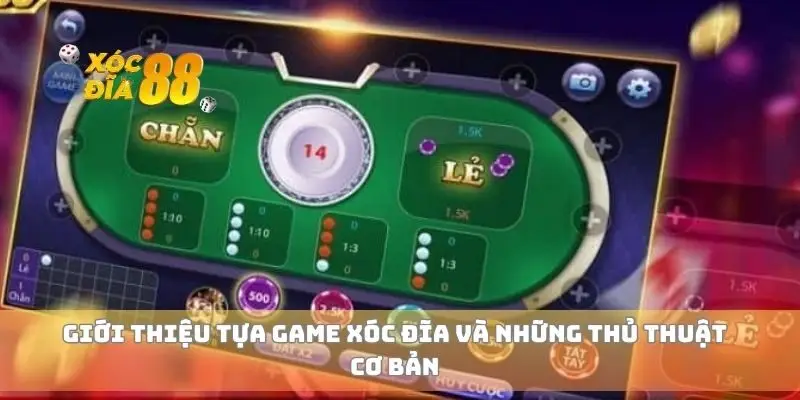Giới thiệu tựa game xóc đĩa và những thủ thuật cơ bản