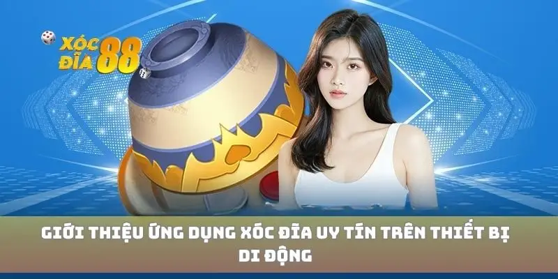 Giới thiệu ứng dụng xóc đĩa uy tín trên thiết bị di động